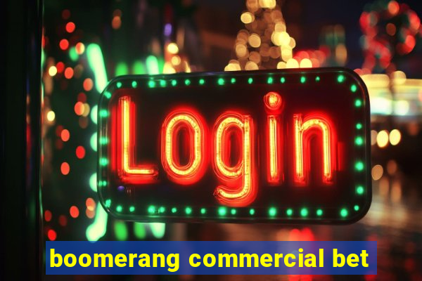 boomerang commercial bet